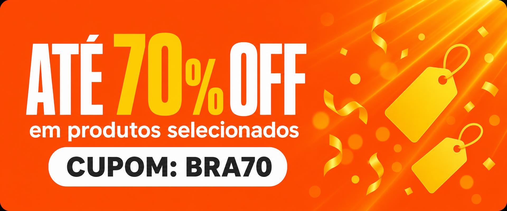 Até 70% OFF em produtos selecionados com o cupom BRA70